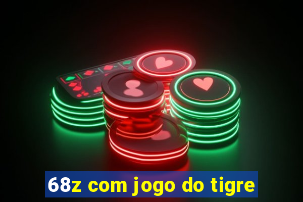 68z com jogo do tigre